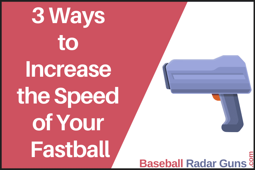 3 Ways to Increase the Speed of Your Fastball