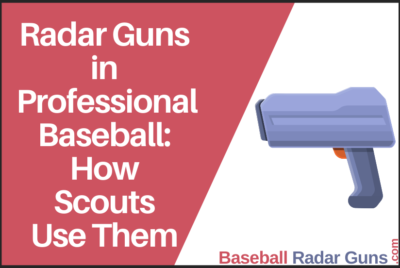 Radar Guns in Professional Baseball: How Scouts Use Them to Evaluate Talent
