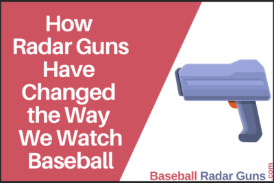How Radar Guns Have Changed the Way We Watch Baseball